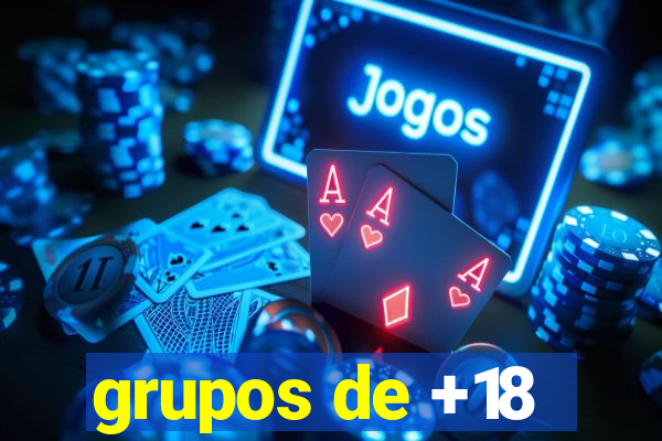 grupos de +18